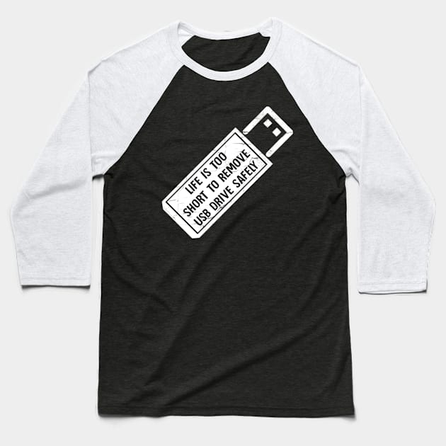 Life is too short to remove usb drive safely Baseball T-Shirt by Horisondesignz